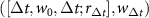 $([\Delta t, w_0, {\Delta t}; r_{\Delta t}], w_{\Delta t})$