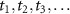 $t_1, t_2, t_3,\ldots$