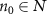 $n_0 \in N$