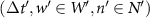 $(\Delta t^{^{\prime}}, w^{^{\prime}} \in W^{^{\prime}}, n^{^{\prime}} \in N^{^{\prime}})$