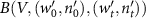 $B(V, (w^{^{\prime}}_0, n^{^{\prime}}_0), (w^{^{\prime}}_t, n^{^{\prime}}_t))$