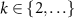 $k \in \{2, \ldots\}$
