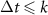 $\Delta t \unicode{x2A7D} k$