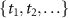 $\{t_1, t_2, \ldots\}$