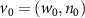 $v_0 = (w_0, n_0)$
