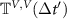 $\mathbb{T}^{V,V}(\Delta t^{^{\prime}})$