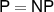 $\mathsf{P} = \mathsf{NP}$