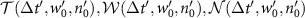 ${\mathcal{T}}(\Delta t^{^{\prime}}, w^{^{\prime}}_0, n^{^{\prime}}_0), {\mathcal{W}}(\Delta t^{^{\prime}}, w^{^{\prime}}_0, n^{^{\prime}}_0), {\mathcal{N}}(\Delta t^{^{\prime}}, w^{^{\prime}}_0, n^{^{\prime}}_0)$