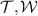 ${\mathcal{T}}, {\mathcal{W}}$