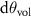 $\textrm{d}\theta_\text{vol}$