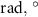 $\text{rad},\:^\circ$