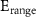 $\text{E}_{\text{range}}$
