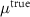 $\mu^\mathrm{true}$
