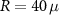 $R = 40\,\mu$