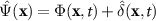 $\hat{\Psi}(\mathbf{x}) = \Phi(\mathbf{x},t) + \hat{\delta}(\mathbf{x},t)$