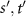 $s^{{\prime}}, t^{{\prime}}$
