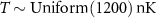 $T\sim\mathrm{Uniform}(1200)\,\mathrm{nK}$