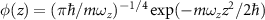 $\phi(z) = (\pi{\hbar}/{m\omega_{z}})^{-1/4}\exp(-m\omega_{z} z^2/2\hbar)$