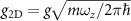 $g_\mathrm{2D} = g \sqrt{m\omega_{z}/2\pi\hbar}$