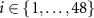 $i \in \{1, \ldots, 48\}$