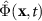 $\hat{\Phi}(\mathbf{x},t)$