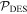 ${{ \mathcal P }}_{\mathrm{DES}}$