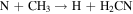 ${\rm{N}}+{\mathrm{CH}}_{3}\to {\rm{H}}+{{\rm{H}}}_{2}\mathrm{CN}$