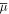 $\overline{\mu }$