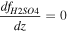 $\displaystyle \frac{{{df}}_{H2{SO}4}}{{dz}}=0$
