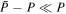 $\bar{P}-P\ll P$