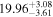 ${19.96}_{-3.61}^{+3.08}$