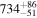 ${734}_{-51}^{+86}$