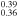 ${}_{0.36}^{0.39}$