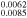 ${}_{0.0085}^{0.0062}$