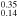 ${}_{0.14}^{0.35}$