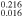 ${}_{0.016}^{0.216}$