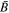 $\bar{B}$