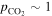 ${p}_{{{\rm{CO}}}_{2}}\sim 1$