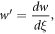 $w^{\prime} =\displaystyle \frac{dw}{d\xi },$