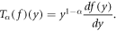 ${T}_{\alpha }\left(f\right)\left(y\right)={y}^{1-\alpha }\displaystyle \frac{df\left(y\right)}{dy}.$