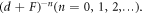 ${\left(d+F\right)}^{-n}\left(n=0,1,2,\ldots \right).$