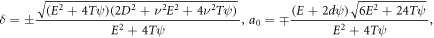 $\delta =\pm \displaystyle \frac{\sqrt{\left({E}^{2}+4T\psi \right)\left(2{D}^{2}+{\nu }^{2}{E}^{2}+4{\nu }^{2}T\psi \right)}}{{E}^{2}+4T\psi },{a}_{0}=\mp \displaystyle \frac{\left(E+2d\psi \right)\sqrt{6{E}^{2}+24T\psi }}{{E}^{2}+4T\psi },$
