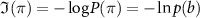 $\mathfrak{I}(\pi) = -\log P(\pi) = -\ln p(b)$